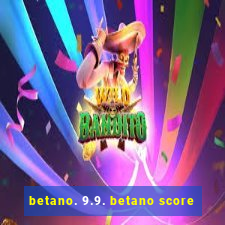 betano. 9.9. betano score